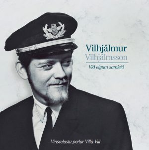 Vilhjálmur Vilhjálmsson - Við eigum samleið: vinsælustu lögin