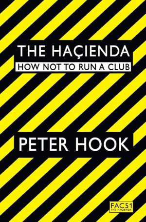 Peter Hook - The Hacienda: How Not to Run a Club., Paperback