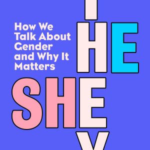 Schuyler Bailar, He/She/They: How We Talk About Gender and Why It Matters, Paperback