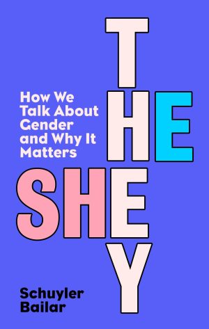 Schuyler Bailar, He/She/They: How We Talk About Gender and Why It Matters, Paperback