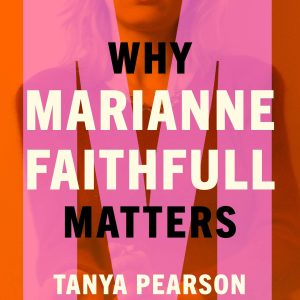 Tanya Pearson, Why Marianne Faithfull Matters: Why Music Matters, Paperback