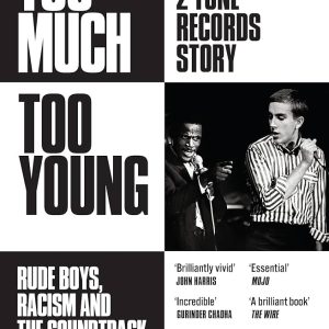 Daniel Rachel, Too Much Too Young: The 2 Tone Records Story Rude Boys, Racism and the Soundtrack of a Generation