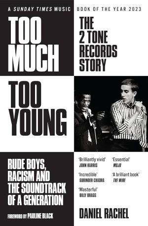 Daniel Rachel, Too Much Too Young: The 2 Tone Records Story Rude Boys, Racism and the Soundtrack of a Generation