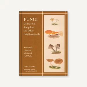 M.F. Lewis, Fungi Collected in Shropshire and Other Neighbourhoods: A Victorian Woman’s Illustrated